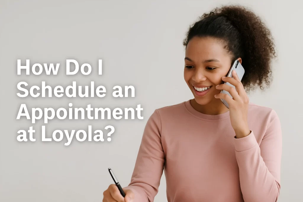 How Do I Schedule an Appointment at Loyola